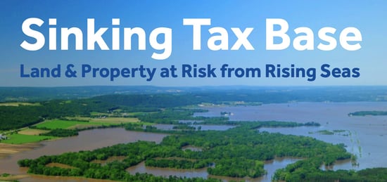 Sinking Tax Base, land and property at risk from rising seas.