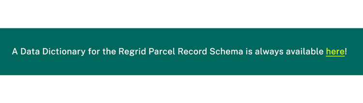 A Data Dictionary for the Regrid Parcel Record Schema is always available here. 