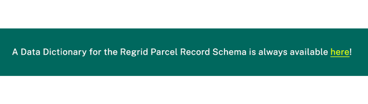 A Data Dictionary for the Regrid Parcel Record Schema is always available here!