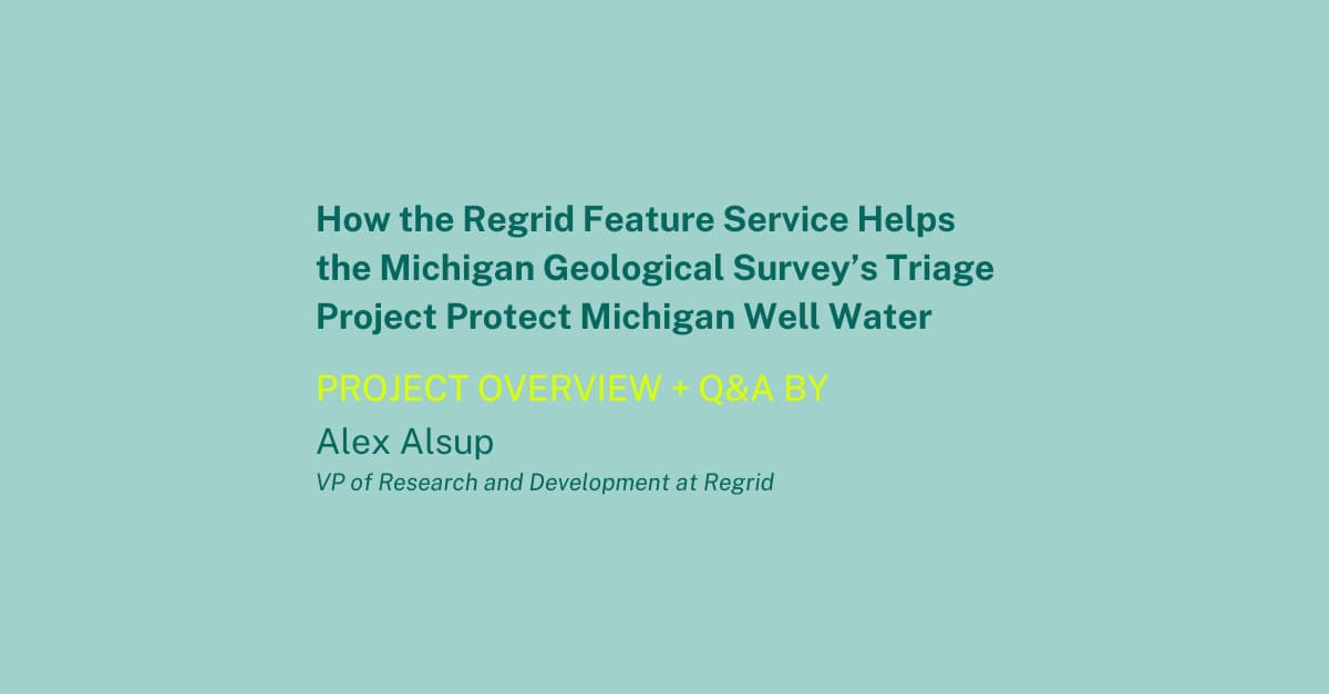 How the Regrid Feature Service Helps the Michigan Geological Survey’s Triage Project Protect Michigan Well Water