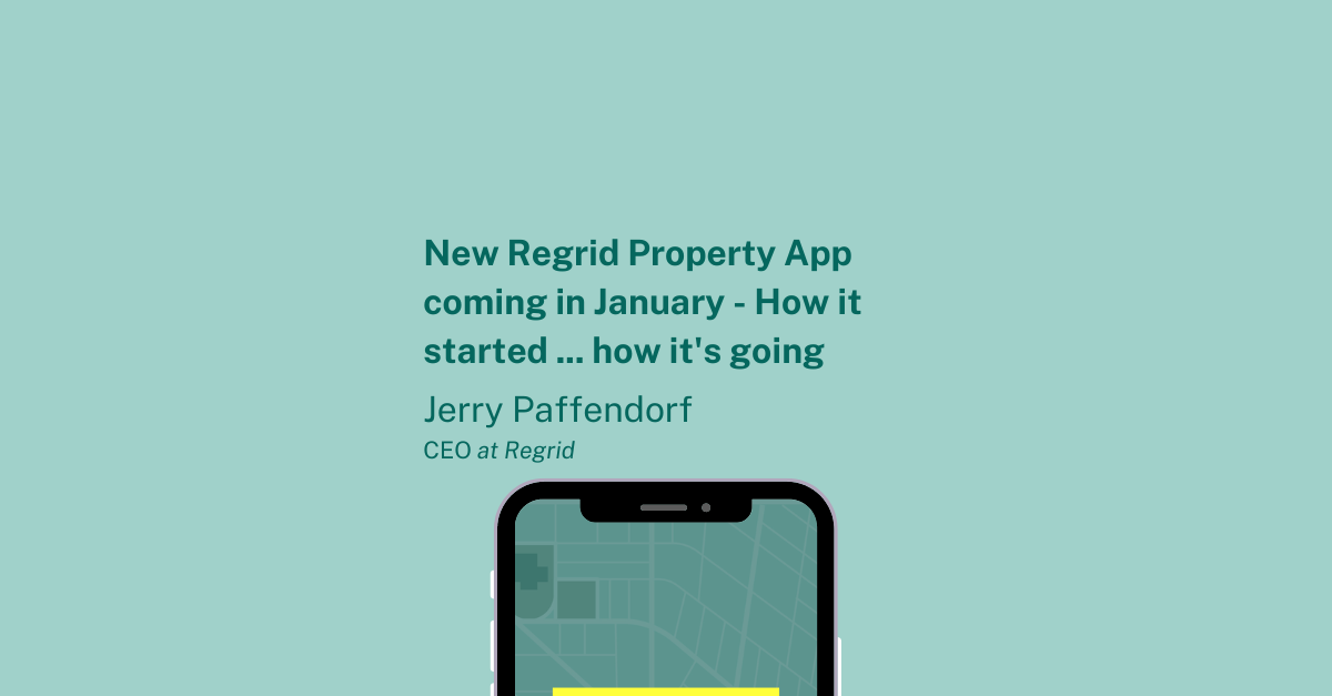 New Regrid Property App coming in January - How it started ... how it's going