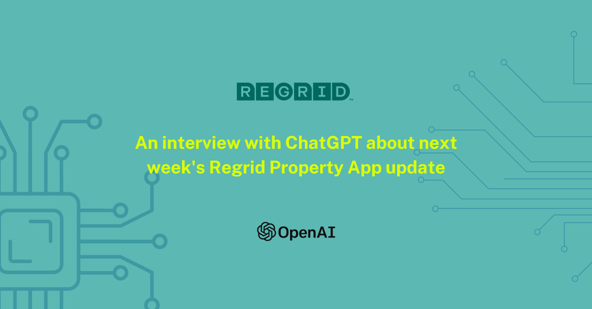 An interview with ChatGPT about next week's Regrid Property App update