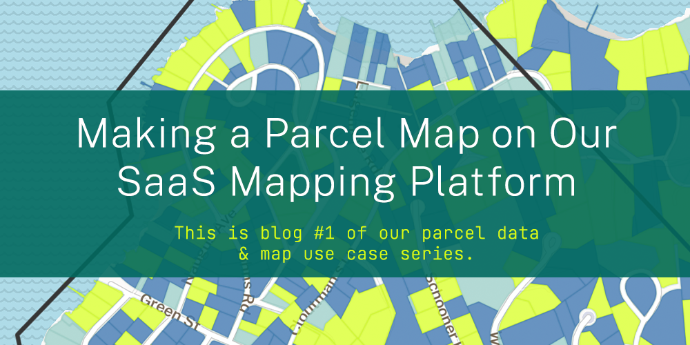 Making a Parcel Map on Our Saas Mapping Platform. This is blog #1 of our parcel data & map use case series.