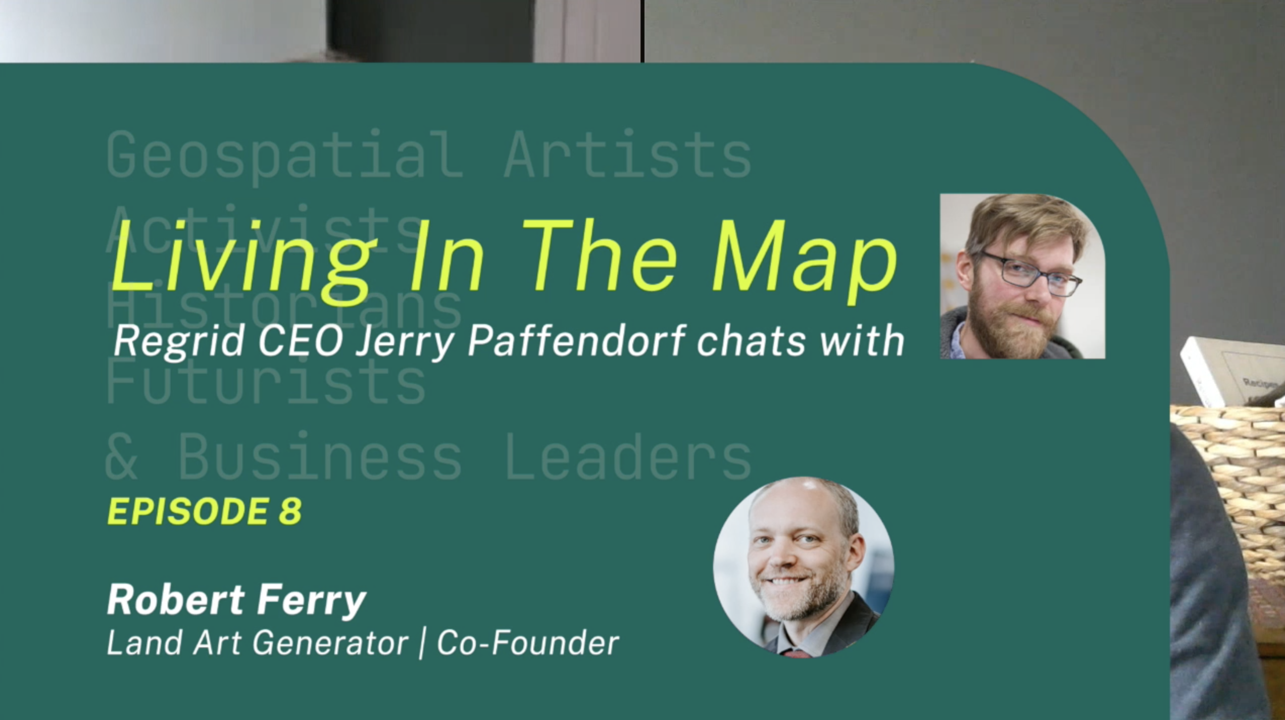 Living In The Map with Regrid CEO - Jerry Paffendorf chats with Robert Ferry, co-founder of Land Art Generator