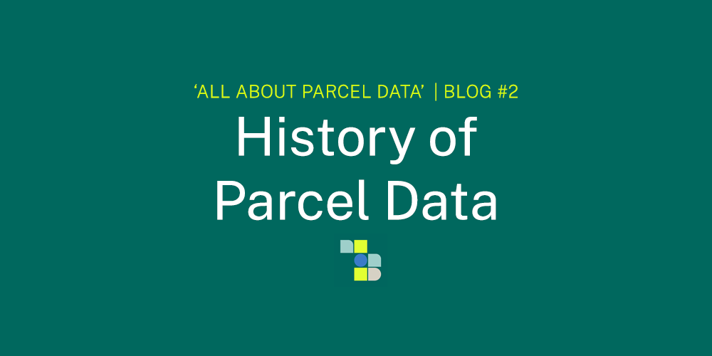 'All About Parcel Data' Blog #2 - History of Parcel Data