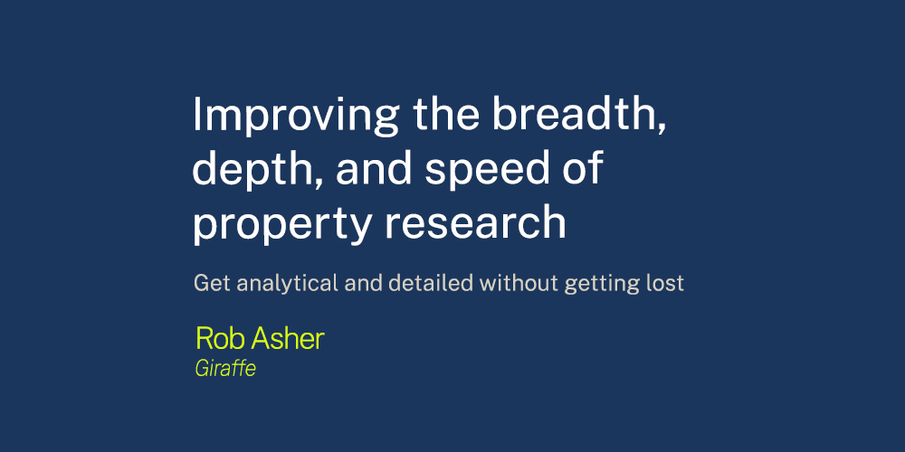 Improving the breadth, depth, and speed of property research - get analytical and detailed without getting lost.