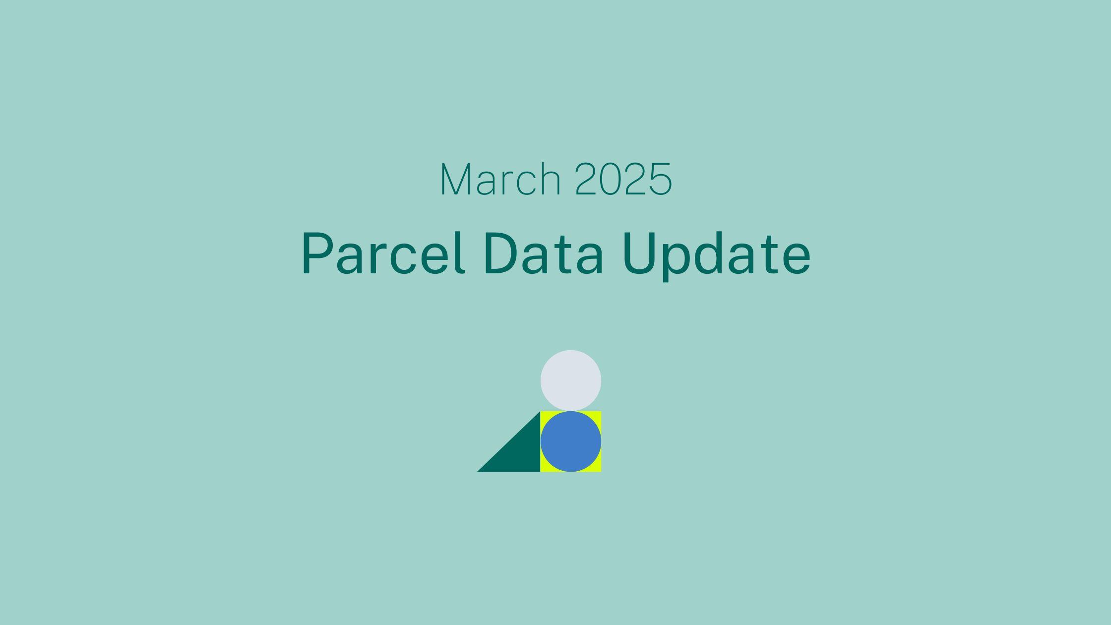 March 2025 Parcel Data Update