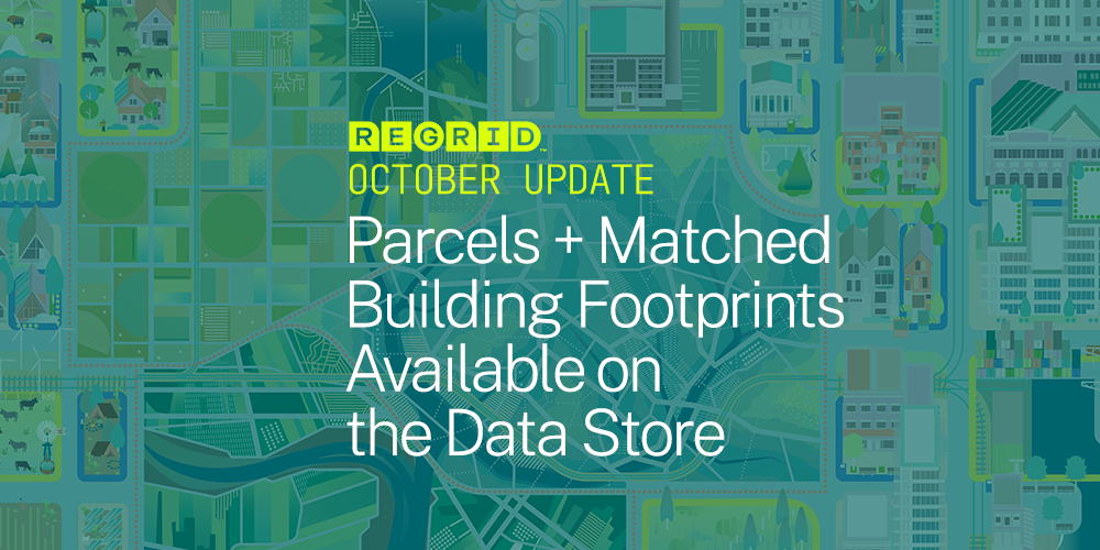 Regrid October Update: Parcels + Matched Building Footprints Available on the Data Store