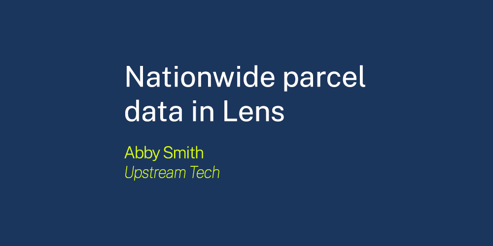 Nationwide parcel data in Lens by Abby Smith, Upstream Tech